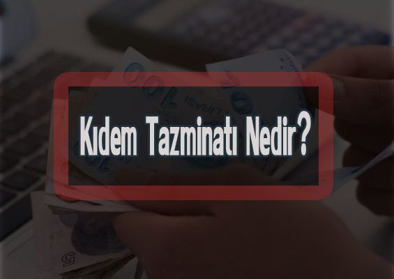 Kıdem Tazminatı Nedir?